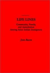 book cover of Life Lines: Community, Family, and Assimilation among Asian Indian Immigrants by Jean Bacon