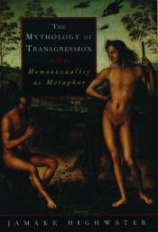 book cover of The Mythology of Transgression: Homosexuality as Metaphor by Jamake Highwater