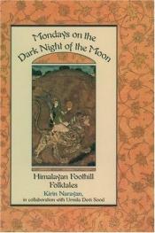 book cover of Mondays on the dark night of the moon by Kirin Narayan