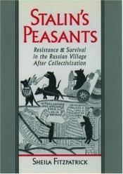 book cover of Stalin's Peasants: Resistance and Survival in the Russian Village After Collectivization by Sheila Fitzpatrick