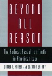 book cover of Beyond All Reason: The Radical Assault on Truth in American Law by Daniel A. Farber