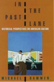 book cover of In the Past Lane: Historical Perspectives on American Culture by Michael Kammen
