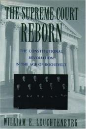 book cover of The Supreme Court Reborn: The Constitutional Revolution in the Age of Roosevelt by William Leuchtenburg