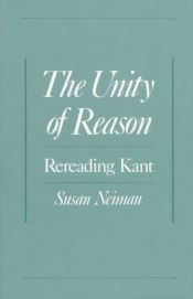 book cover of The unity of reason : rereading Kant by Susan Neiman