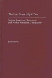 book cover of That the People Might Live: Native American Literatures and Native American Community by Jace Weaver