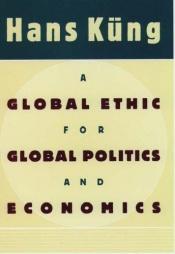 book cover of Global Ethic for Global Politics and Economics by 汉斯·昆