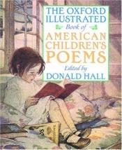 book cover of The Oxford Illustrated Book of American Children's Poems by Donald Hall