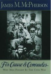 book cover of For Cause and Comrades : Why Men Fought in the Civil War by James M. McPherson