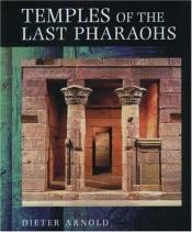 book cover of Temples of the Last Pharaohs by Dieter Arnold