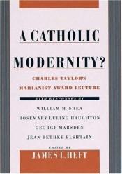 book cover of A Catholic Modernity? Charles Taylor's Marianist Award Lecture by Charles Taylor