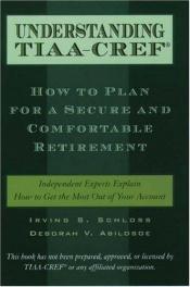 book cover of Understanding TIAA-CREF : how to plan for a secure and comfortable retirement by Irving S. Schloss