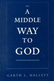 book cover of A Middle Way to God by Garth L. Hallett