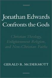 book cover of Jonathan Edwards Confronts the Gods: Christian Theology, Enlightenment Religion, & Non-Christian Faiths (Religion in Ame by Gerald R. McDermott