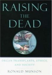 book cover of Raising the Dead: Organ Transplants, Ethics, and Society by Ronald Munson