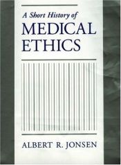 book cover of A short history of medical ethics by Albert R. Jonsen