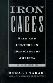 book cover of Iron Cages : Race and Culture in 19th-Century America by Ronald Takaki