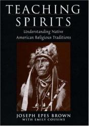 book cover of Teaching Spirits: Understanding Native American Religious Traditions by Joseph Epes Brown