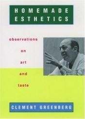 book cover of Homemade Esthetics: Observations on Art and Taste by Clement Greenberg