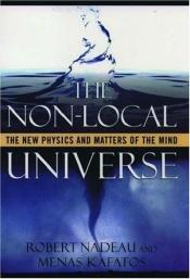 book cover of The Non-local Universe: The New Physics and Matters of the Mind by Robert L. Nadeau