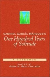 book cover of Gabriel García Márquez's One Hundred Years of Solitude: A Casebook (Casebooks in Criticism) by Gene H. Bell-Villada