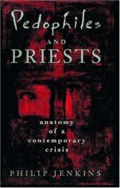 book cover of Pedophiles and priests : anatomy of a contemporary crisis by Philip Jenkins