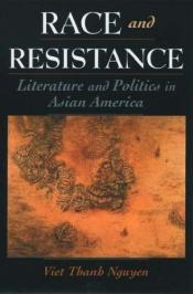 book cover of Race and Resistance: Literature and Politics in Asian America by Viet Thanh Nguyen