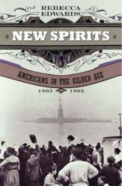 book cover of New Spirits: Americans in the Gilded Age, 1865-1905 by Rebecca Edwards