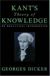 book cover of Kant's Theory of Knowledge: An Analytical Introduction by Georges Dicker