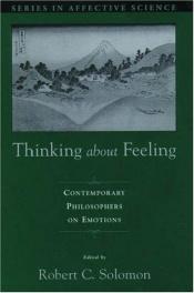 book cover of Thinking about Feeling: Contemporary Philosophers on Emotions (Series in Affective Science) by Robert C. Solomon