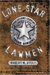 book cover of Lone Star Lawmen: The Second Century of the Texas Rangers by Robert M. Utley