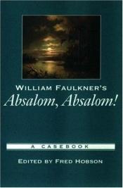 book cover of William Faulkner's Absalom, Absalom!: A Casebook by ויליאם פוקנר