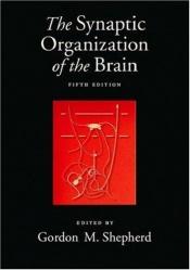 book cover of The Synaptic Organization of the Brain by Gordon Shepherd