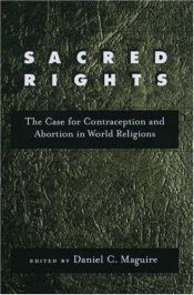 book cover of Sacred rights : the case for contraception and abortion in world religions by Daniel C. Maguire