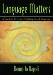 book cover of Language Matters: A Guide to Everyday Thinking About Language by Donna Jo Napoli