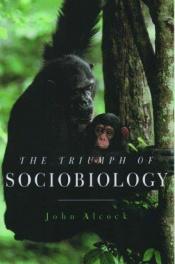 book cover of The Triumph of Sociobiology by John Alcock