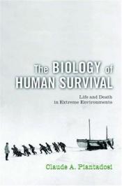 book cover of The Biology of Human Survival: Life and Death in Extreme Environments by Claude A. Piantadosi