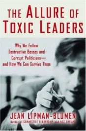 book cover of The allure of toxic leaders : why we follow destructive bosses and corrupt politicians--and how we can survive them by Jean Lipman-Blumen