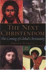 book cover of The Next Christendom : The Coming of Global Christianity by Philip Jenkins