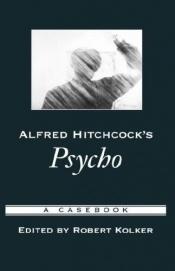 book cover of Alfred Hitchcock's Psycho: A Casebook (Casebooks in Criticism) by Robert Kolker