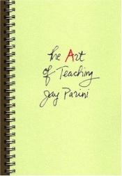 book cover of The Art of Teaching by Jay Parini
