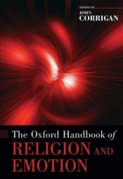 book cover of The Oxford Handbook of Religion and Emotion (Oxford Handbooks) by John R. Corrigan