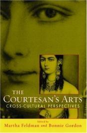 book cover of The Courtesans' Arts: Cross-cultural Perspectives by Martha Feldman