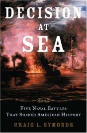 book cover of Decision at Sea: Five Naval Battles that Shaped American History by Craig Symonds