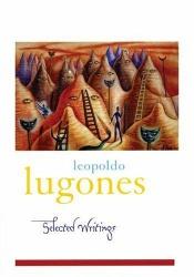 book cover of Selected Writings by Leopoldo Lugones