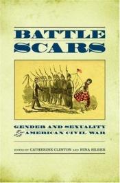 book cover of Battle Scars: Gender and Sexuality in the American Civil War by Catherine Clinton