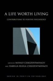 book cover of A Life Worth Living: Contributions to Positive Psychology (Series in Positive Psychology) by Mihaly Csikszentmihalyi