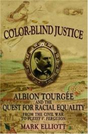 book cover of Color Blind Justice: Albion Tourgee and the Quest for Racial Equality from the Civil War to Plessy v. Ferguson by Mark Elliott