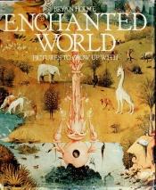 book cover of Enchanted World: Pictures to Grow Up With by Bryan Holme