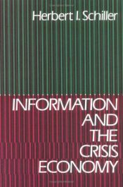 book cover of Information and the Crisis Economy by Herbert I. Schiller