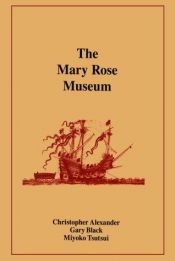 book cover of The Mary Rose Museum (Center for Environmental Structure, Vol 8) by Christopher Alexander